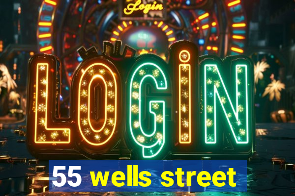 55 wells street
